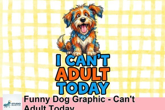 Download Funny Dog Graphic - Can't Adult Today - Dog graphic Collection